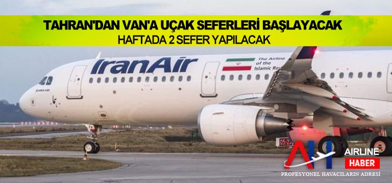 Tahran’dan Van’a uçak seferleri başlayacak