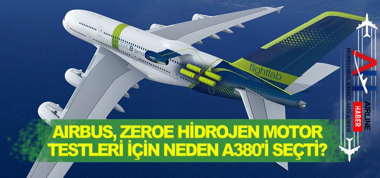 Airbus, ZEROe hidrojen motor testleri için neden A380’i seçti?
