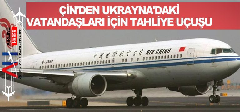 Çin'den-Ukrayna'daki-vatandaşları-için-tahliye-uçuşu