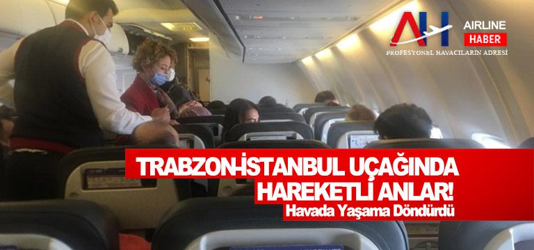 Trabzon-İstanbul uçağında hareketli anlar! Havada Yaşama Döndürdü