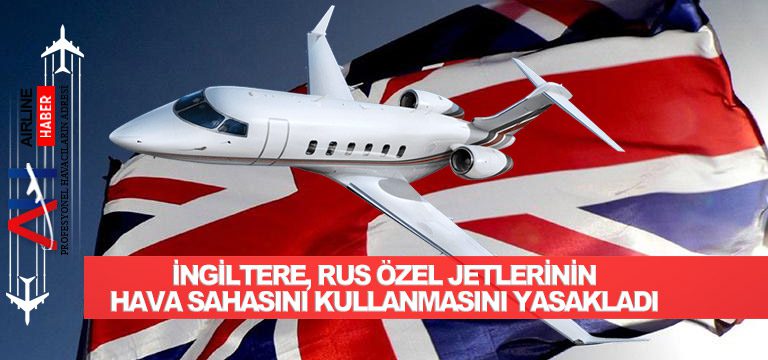 İngiltere, Rus özel jetlerinin hava sahasını kullanmasını yasakladı