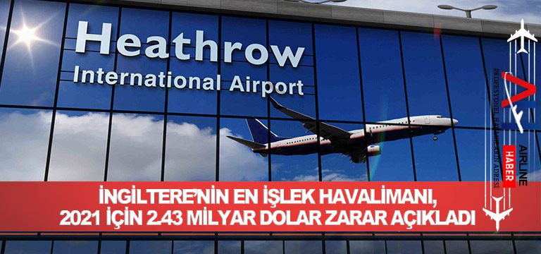 İngiltere’nin-en-işlek-havalimanı,-2021-için-2.43-milyar-dolar-zarar-açıkladı