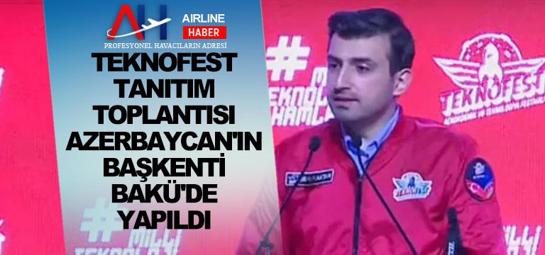 TEKNOFEST-tanıtım-toplantısı-Azerbaycan'ın-başkenti-Bakü'de-yapıldı