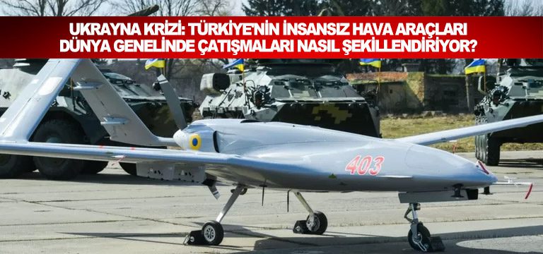 Ukrayna krizi: Türkiye’nin insansız hava araçları dünya genelinde çatışmaları nasıl şekillendiriyor?