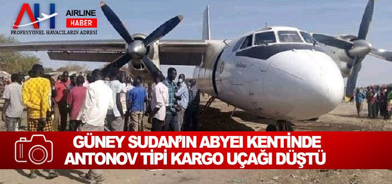 Güney Sudan’ın Abyei kentinde Antonov tipi kargo uçağı düştü