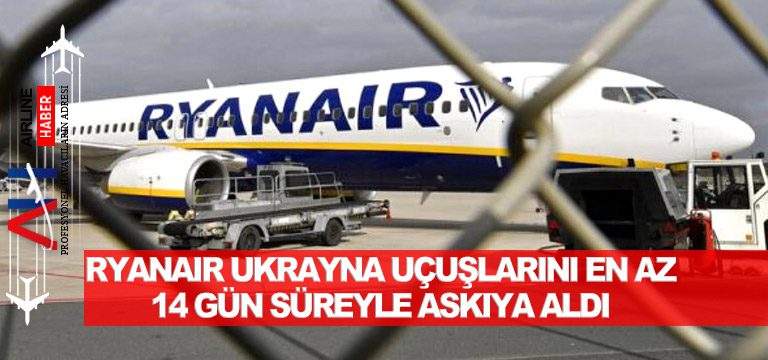 Ryanair, Ukrayna uçuşlarını en az 14 gün süreyle askıya aldı