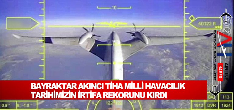 Bayraktar-AKINCI-TİHA-milli-havacılık-tarihimizin-irtifa-rekorunu-kırdı