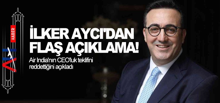 İlker-Aycı'dan-Flaş-Açıklama!-Air-India'nın-CEO'luk-teklifini-reddettiğini-açıkladı