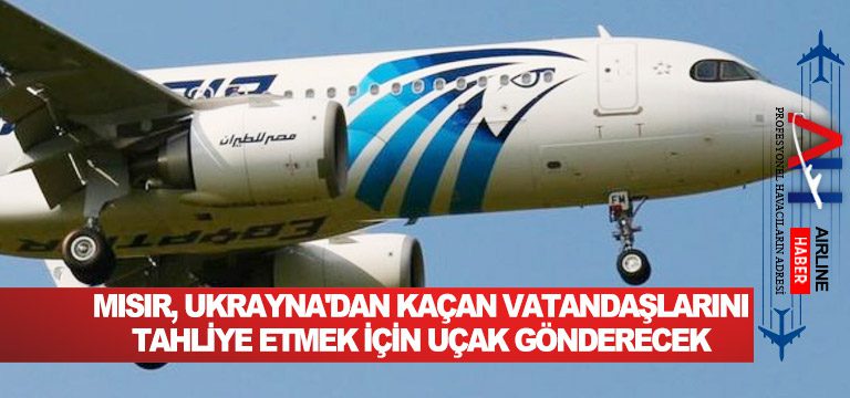 Mısır,-Ukrayna'dan-kaçan-vatandaşlarını-tahliye-etmek-için-uçak-gönderecek