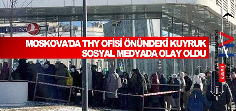 Moskova'da-THY-ofisi-önündeki-kuyruk-sosyal-medyada-olay-oldu