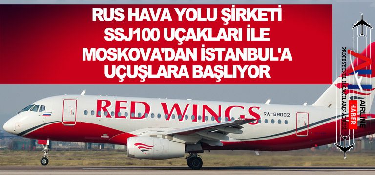 Rus-Hava-Yolu-şirketi-SSJ100-uçakları-ile-Moskova'dan-İstanbul'a-uçuşlara-başlıyor
