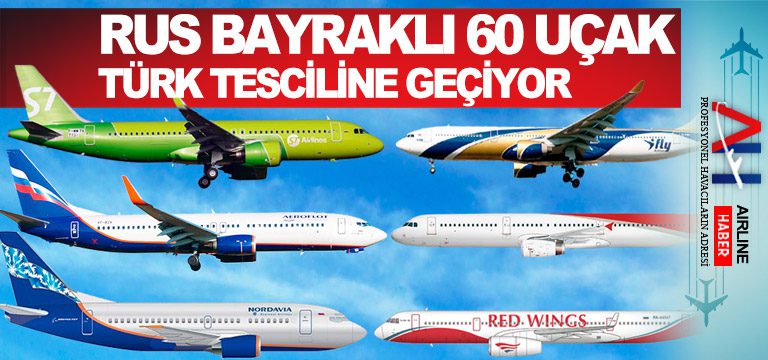 60 uçak Türk tesciline geçiyor. Rus havayolu şirketleri Türkiye’de yeni şirketler kuracak