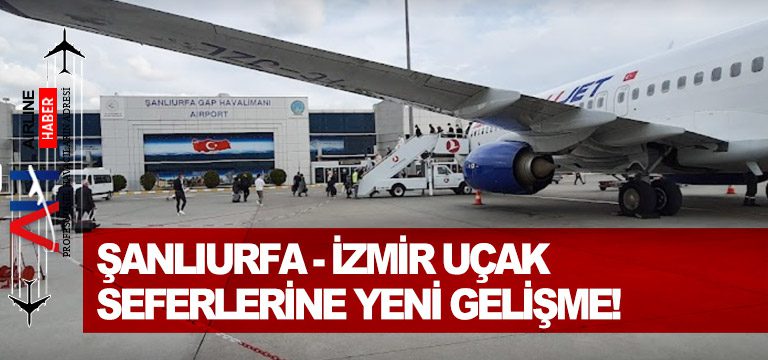 Şanlıurfa – İzmir uçak seferlerine yeni gelişme!