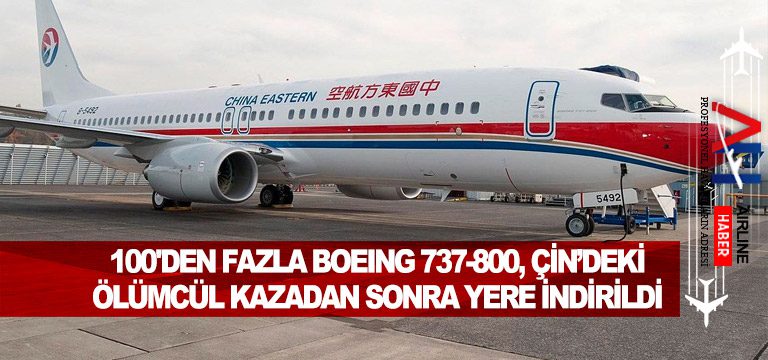 100’den Fazla Boeing 737-800, Çin’deki ölümcül kazadan sonra yere indirildi