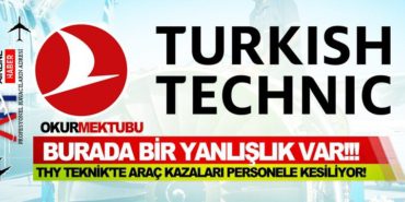 Burada bir yanlışlık var!!! THY Teknik’te araç kazaları personele kesiliyor!