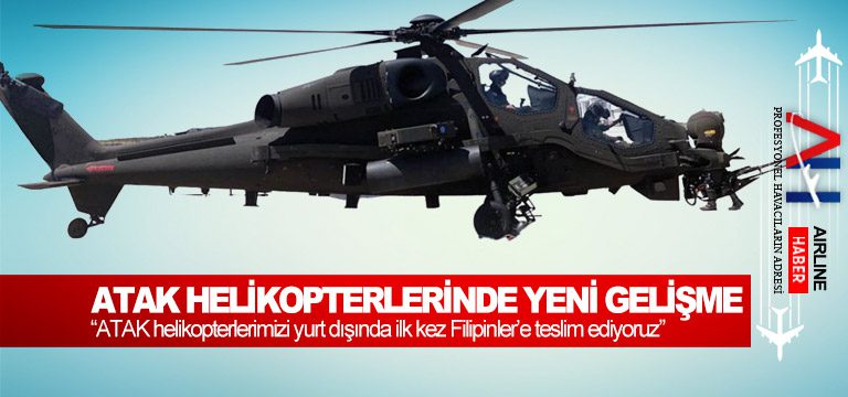 “ATAK-helikopterlerimizi-yurt-dışında-ilk-kez-Filipinler’e-teslim-ediyoruz