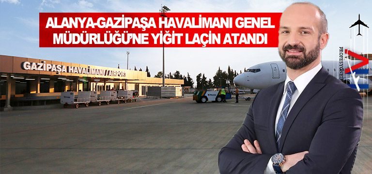Alanya-Gazipaşa-Havalimanı-Genel-Müdürlüğü’ne-Yiğit-Laçin-atandı