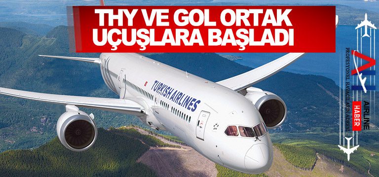 Türk Hava Yolları ve GOL ortak uçuşlara başladı