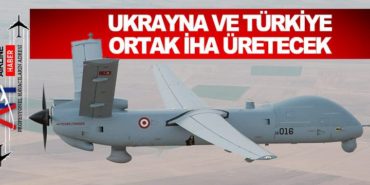 Ukrayna ve Türkiye ortak İHA üretecek