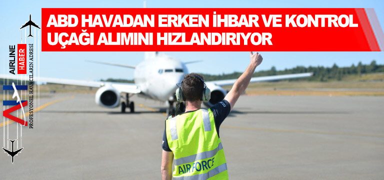 ABD-Havadan-Erken-İhbar-ve-Kontrol-uçağı-alımını-hızlandırıyor