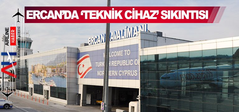 Ercan Havaalanı’nda ‘teknik cihaz’ sıkıntısı