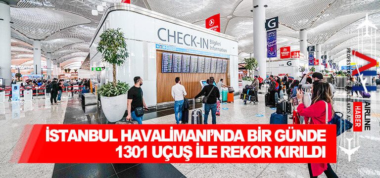 İstanbul Havalimanı’nda bir günde 1301 uçuş ile rekor kırıldı