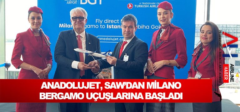 AnadoluJet, Sabiha Gökçen Havalimanı’ndan Milano Bergamo uçuşlarına başladı