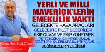 YERLİ VE MİLLİ MAVERİCK’LERİN EMEKLİLİK VAKTİ 8 Köşe Yazıları PİLOTAJ YERLİ VE MİLLİ MAVERİCK’LERİN EMEKLİLİK VAKTİ