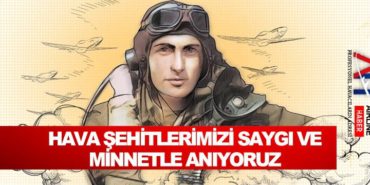 Hava şehitlerimizi saygı ve minnetle anıyoruz