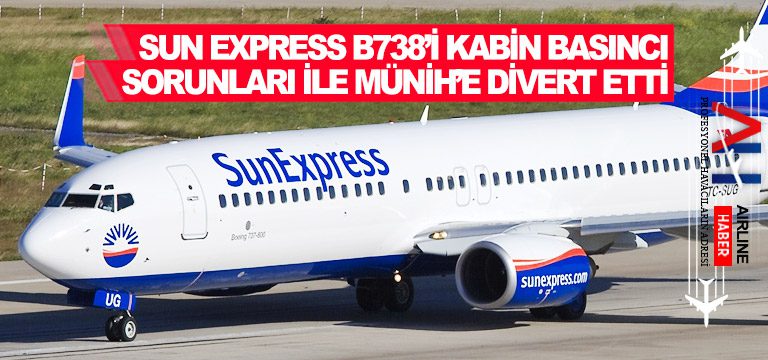 Sun Express B738, Köln’e uçarken kabin basıncı sorunları ile Münih’e divert etti