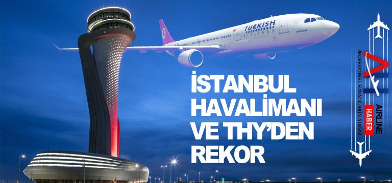 İstanbul Havalimanı ve THY’den rekor