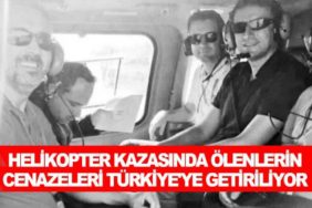 Helikopter-kazasında-ölenlerin-cenazeleri-Türkiye'ye-getiriliyor