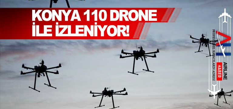 Konya 110 drone ile izleniyor!