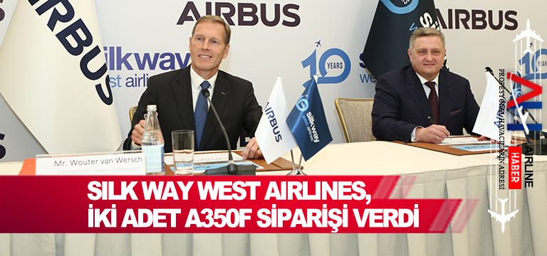 Silk Way West Airlines, iki adet A350F siparişi verdi