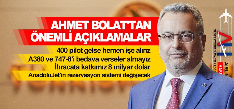 Ahmet Bolat’tan önemli açıklamalar: 400 pilot gelse hemen işe alırız