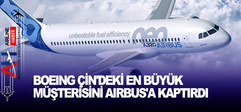 Boeing Çin’deki en büyük müşterisini Airbus’a kaptırdı