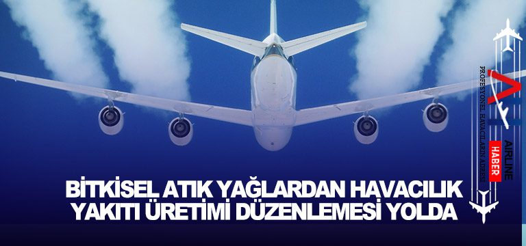 Bitkisel-atık-yağlardan-havacılık-yakıtı-üretimi-düzenlemesi-yolda