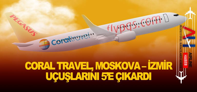 Coral Travel, Moskova – İzmir uçuşlarını 5’e çıkardı