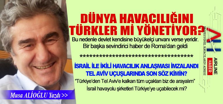 Dünya havacılığını Türkler mi yönetiyor? Tel Aviv uçuşlarında son söz kimin?