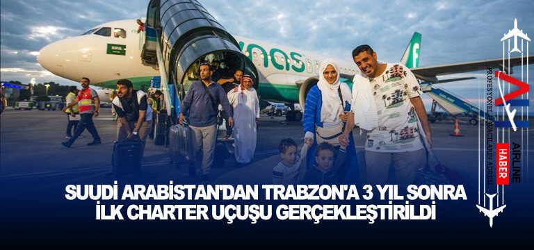 Suudi-Arabistan'dan-Trabzon'a-3-yıl-sonra-ilk-charter-uçuşu-gerçekleştirildi