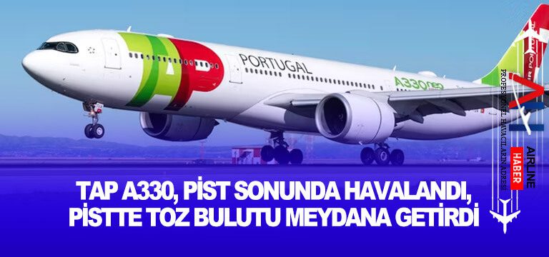 TAP-A330,-pist-sonunda-havalandı,-pistte-toz-bulutu-meydana-getirdi