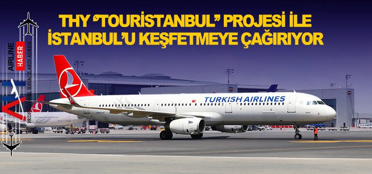 THY ‘’Touristanbul’’ projesi ile İstanbul’u keşfetmeye çağırıyor