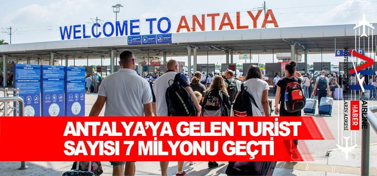 Antalya’ya Gelen Turist Sayısı 7 Milyonu Geçti