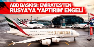 ABD baskısı: Emirates’ten Rusya’ya ‘yaptırım’ engeli