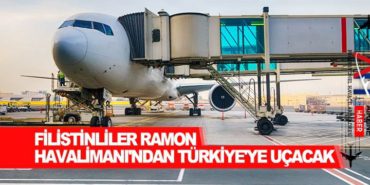 Filistinliler Ramon Havalimanı’ndan Türkiye’ye uçacak