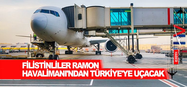 Filistinliler Ramon Havalimanı’ndan Türkiye’ye uçacak