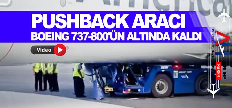Pushback-aracı-Boeing-737-800'ün-altında-kaldı