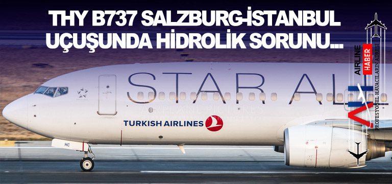 THY B737 Salzburg-İstanbul uçuşunda hidrolik sorunu…