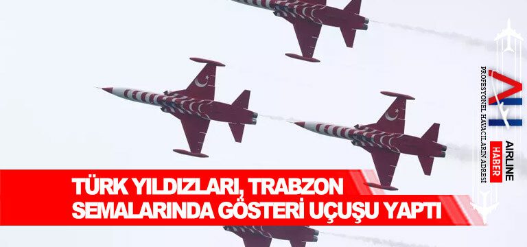 Türk Yıldızları, Trabzon semalarında gösteri uçuşu yaptı