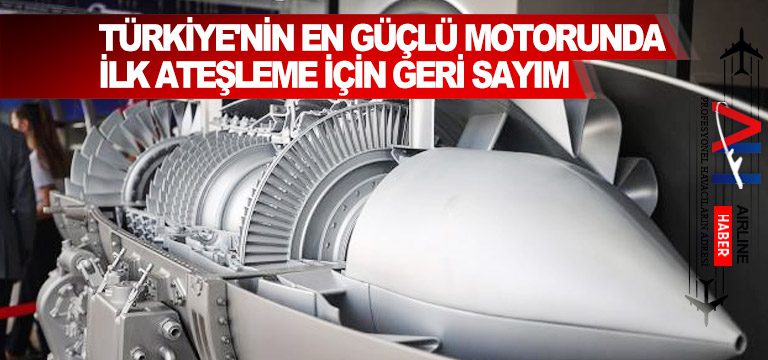 Türkiye'nin-en-güçlü-motorunda-ilk-ateşleme-için-geri-sayım